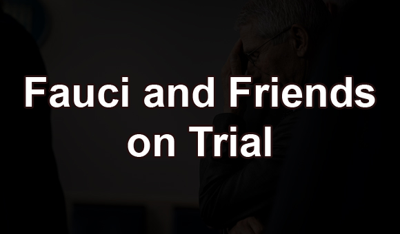Fauci and Friends on Trial